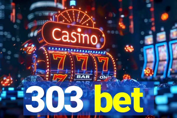 303 bet